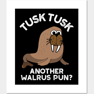 Tusk Tusk Another Walrus Pun Funny Animal Pun Posters and Art